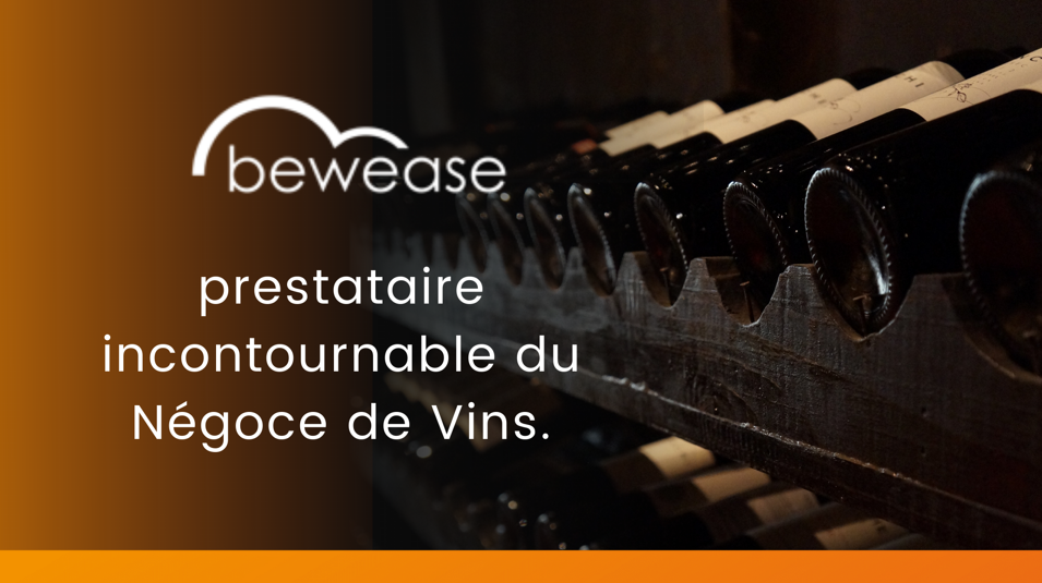 bewease, prestataire incontournable du Négoce de Vins.